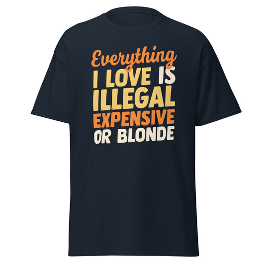 Everything I Love Is Illegal Expensive or Blonde T-Shirt - Navy - T-Shirts Online