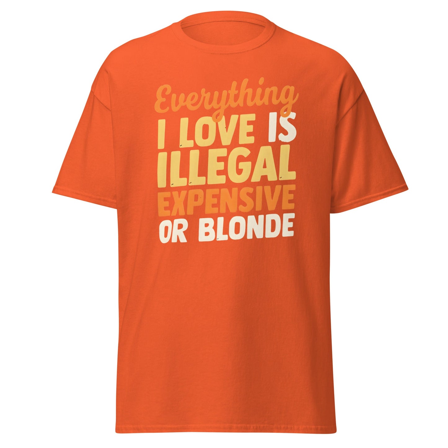 Everything I Love Is Illegal Expensive or Blonde T-Shirt - Orange - T-Shirts Online
