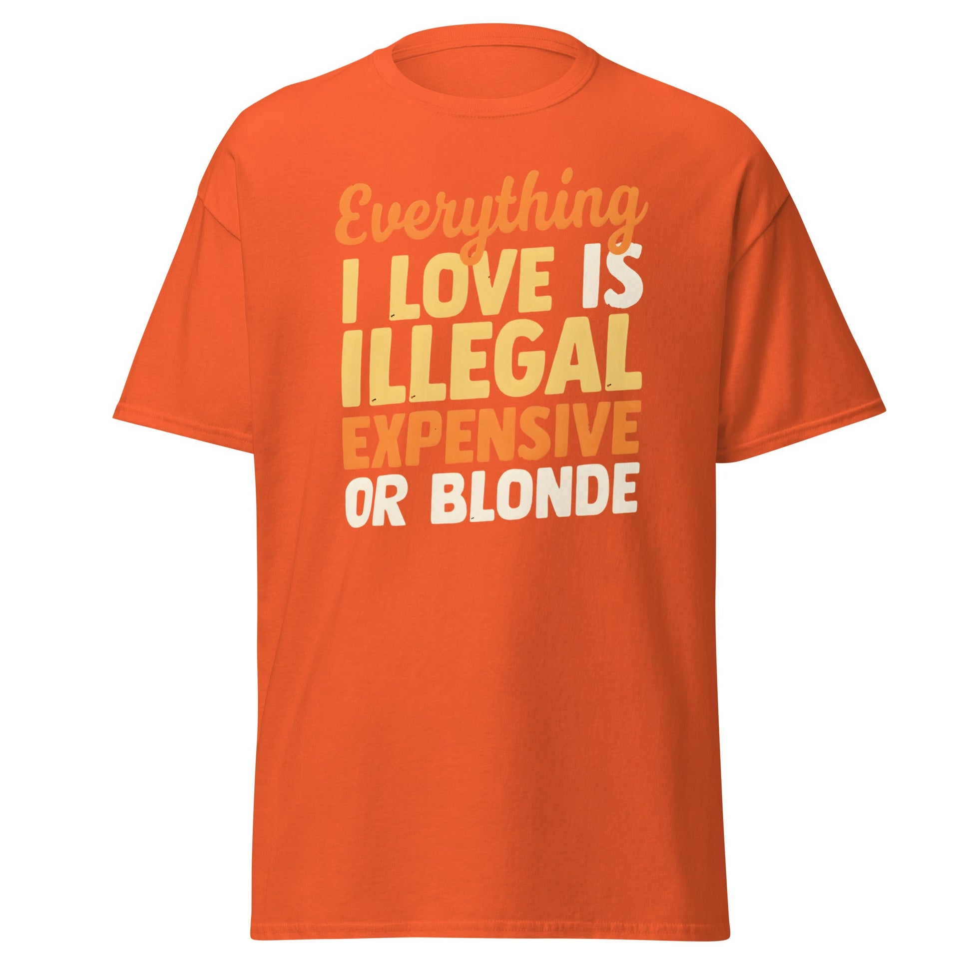 Everything I Love Is Illegal Expensive or Blonde T-Shirt - Orange - T-Shirts Online