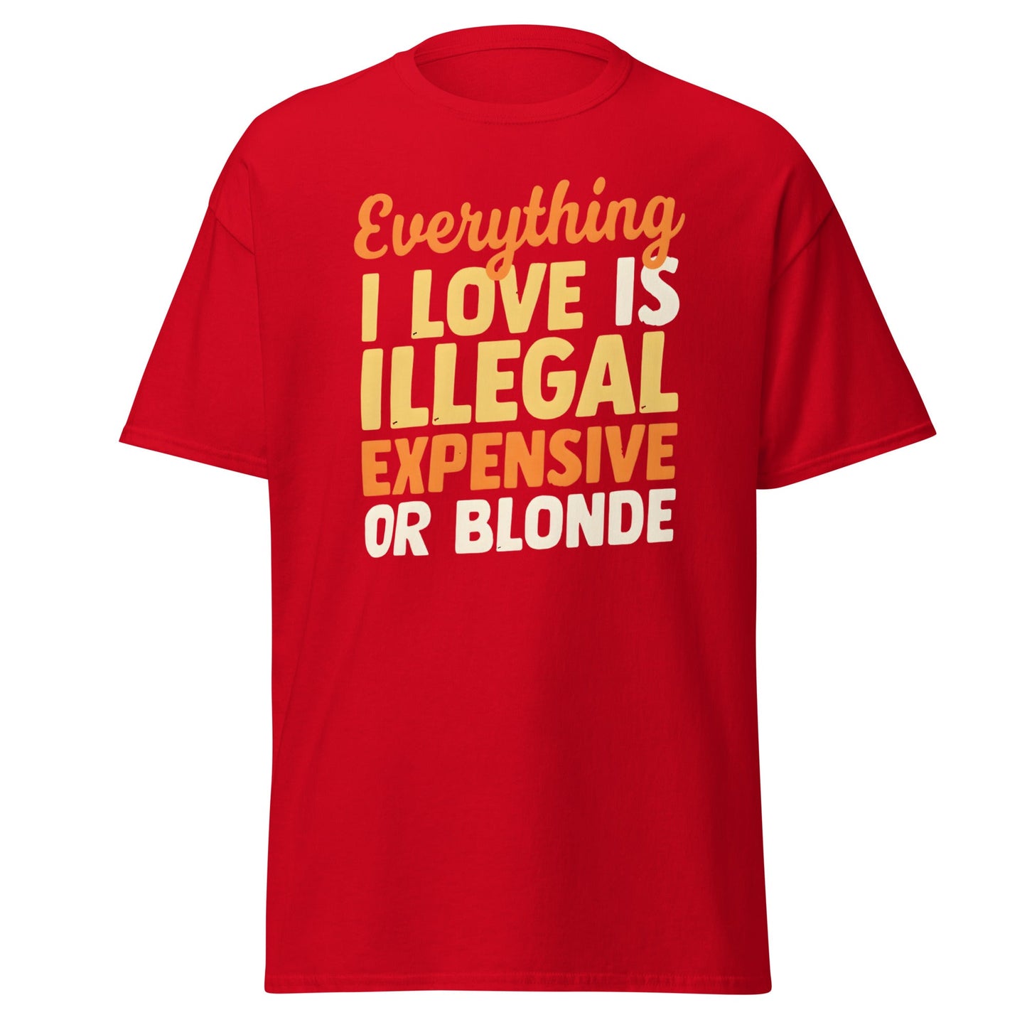 Everything I Love Is Illegal Expensive or Blonde T-Shirt - Red - T-Shirts Online