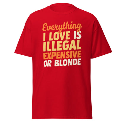 Everything I Love Is Illegal Expensive or Blonde T-Shirt - Red - T-Shirts Online