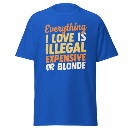 Everything I Love Is Illegal Expensive or Blonde T-Shirt - Royal - T-Shirts Online