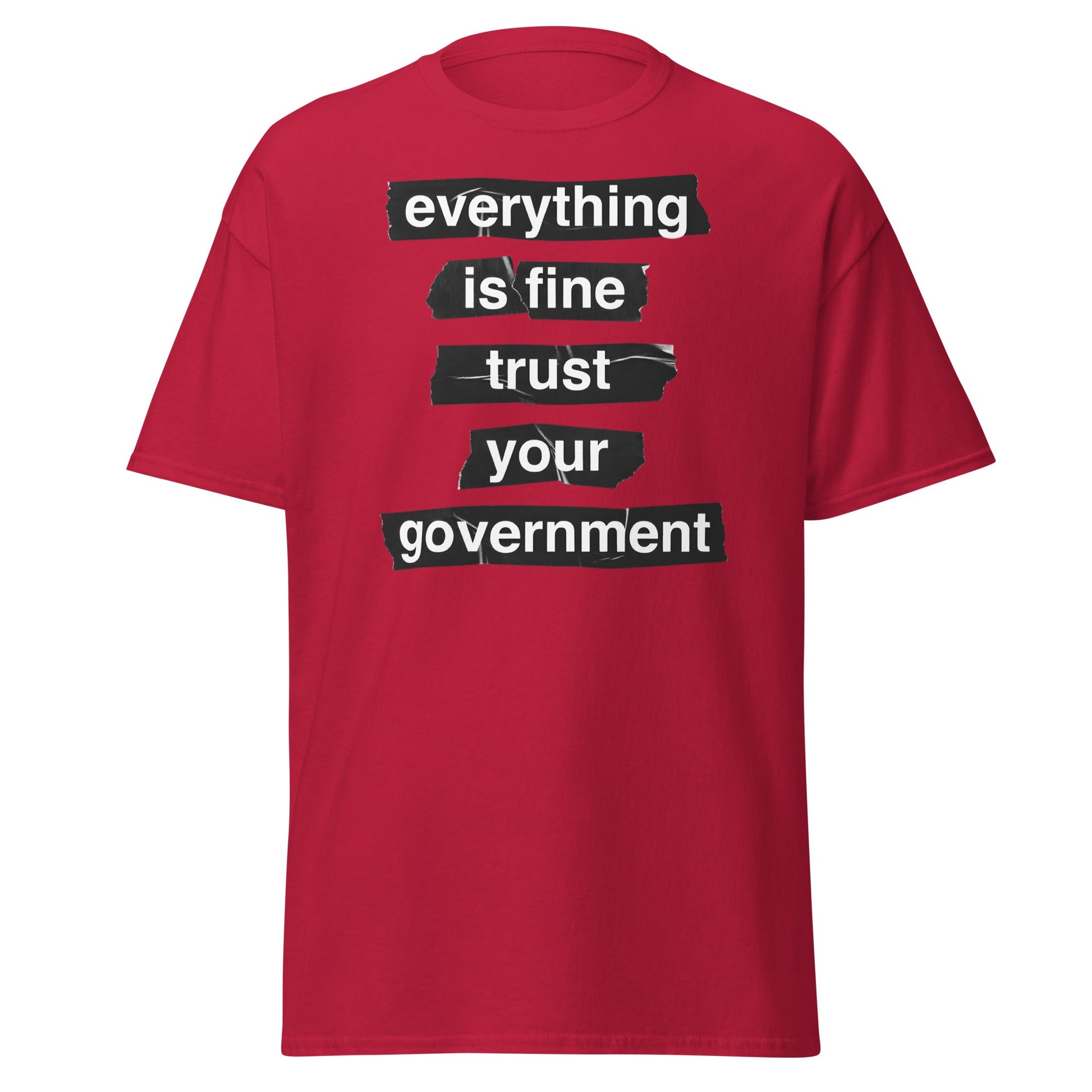 Everything Is Fine Trust Your Government - Sarcastic Tee - Cardinal - T-Shirts Online
