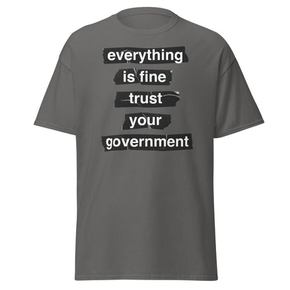 Everything Is Fine Trust Your Government - Sarcastic Tee - Charcoal - T-Shirts Online