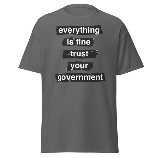Everything Is Fine Trust Your Government - Sarcastic Tee - Charcoal - T-Shirts Online