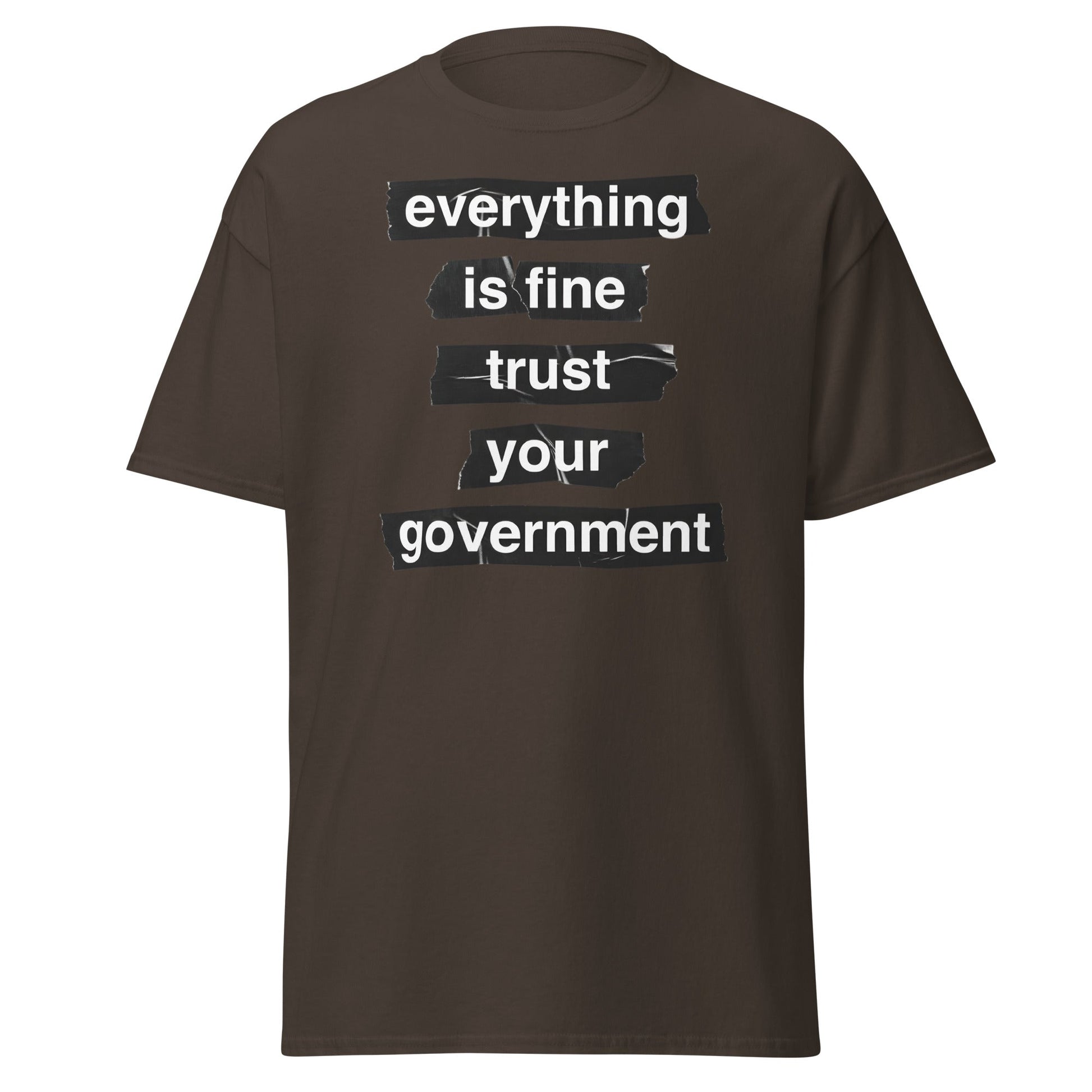 Everything Is Fine Trust Your Government - Sarcastic Tee - Dark Chocolate - T-Shirts Online