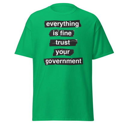 Everything Is Fine Trust Your Government - Sarcastic Tee - Irish Green - T-Shirts Online