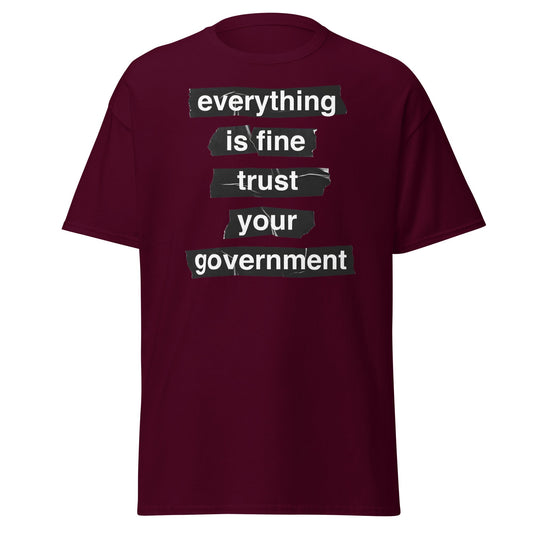 Everything Is Fine Trust Your Government - Sarcastic Tee - Maroon - T-Shirts Online