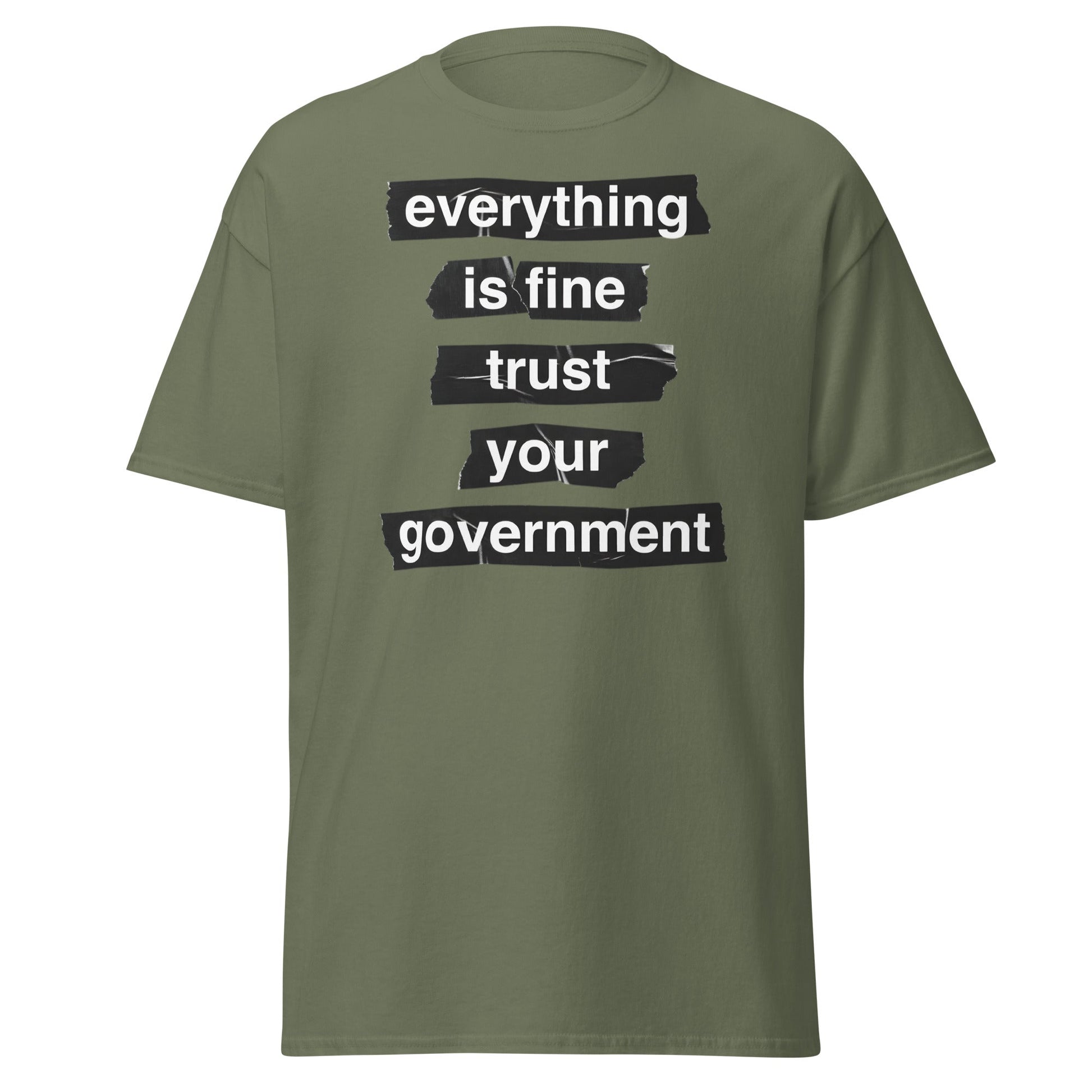 Everything Is Fine Trust Your Government - Sarcastic Tee - Military Green - T-Shirts Online