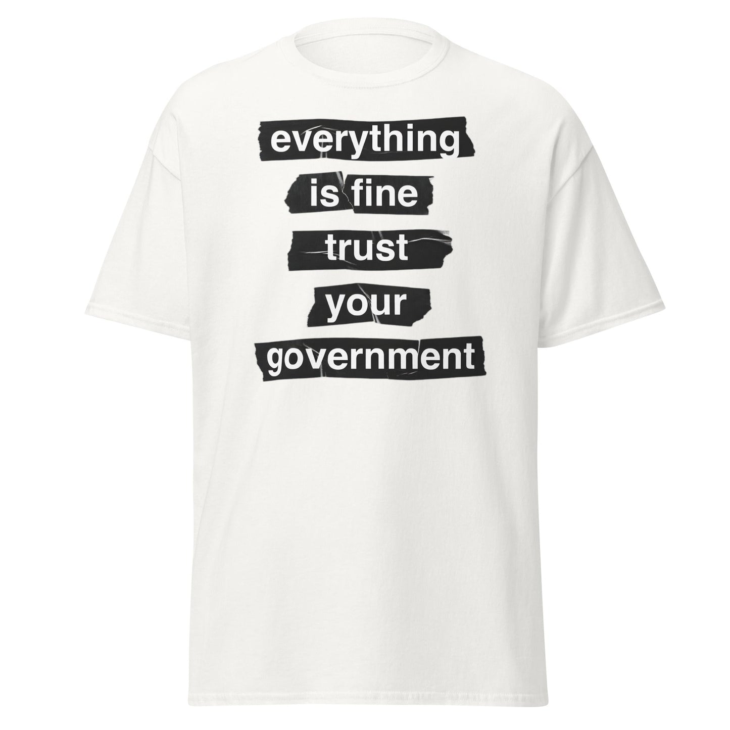 Everything Is Fine Trust Your Government - Sarcastic Tee - White - T-Shirts Online