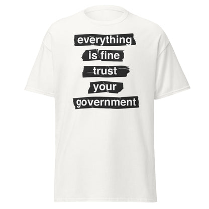 Everything Is Fine Trust Your Government - Sarcastic Tee - White - T-Shirts Online