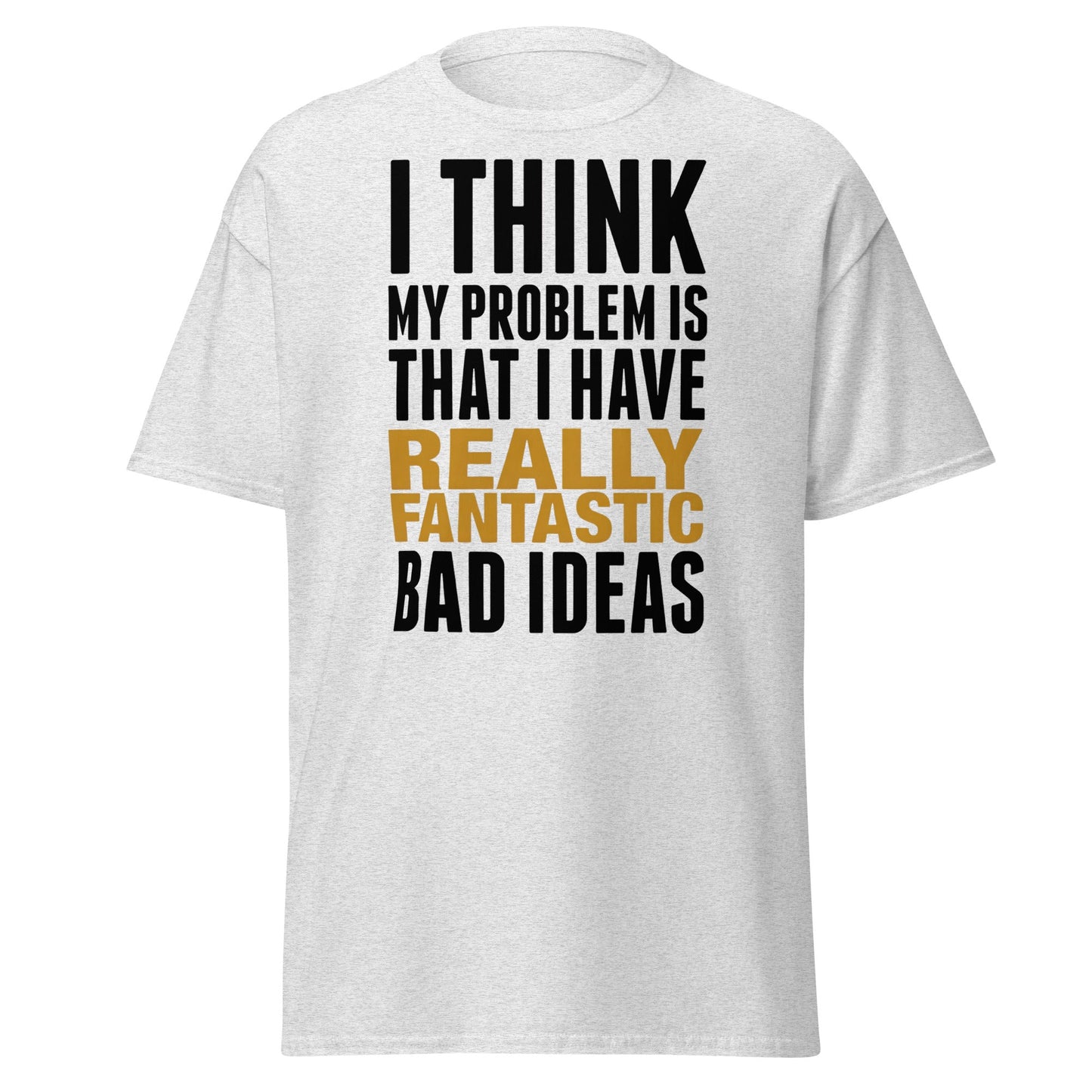 Fantastic Bad Ideas T-Shirt – Funny Sarcastic Graphic Tee - Ash - T-Shirts Online