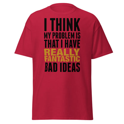 Fantastic Bad Ideas T-Shirt – Funny Sarcastic Graphic Tee - Cardinal - T-Shirts Online