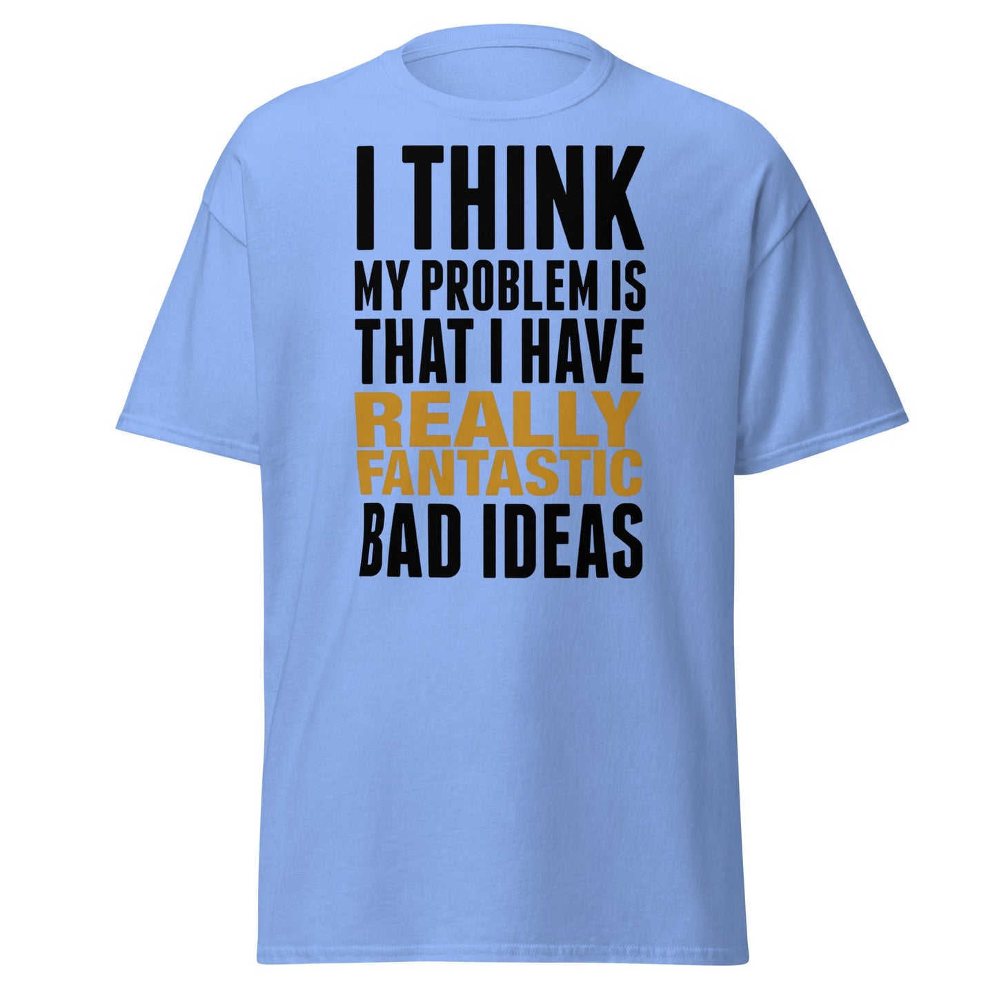 Fantastic Bad Ideas T-Shirt – Funny Sarcastic Graphic Tee - Carolina Blue - T-Shirts Online