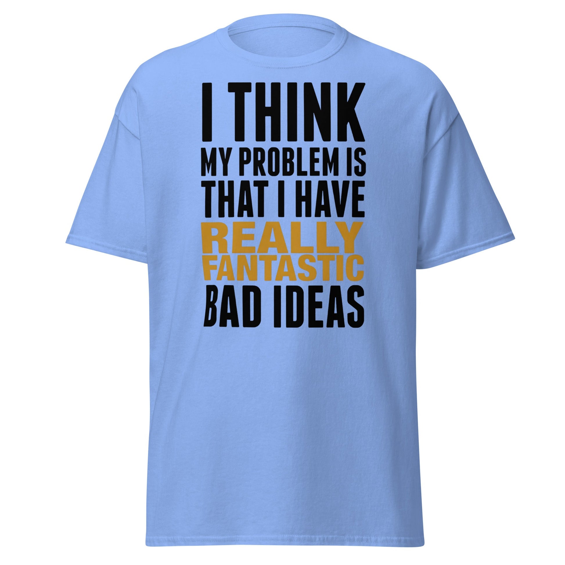 Fantastic Bad Ideas T-Shirt – Funny Sarcastic Graphic Tee - Carolina Blue - T-Shirts Online