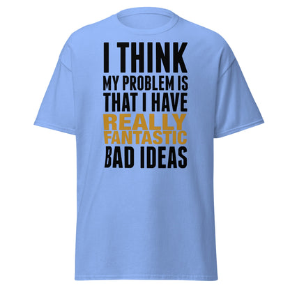 Fantastic Bad Ideas T-Shirt – Funny Sarcastic Graphic Tee - Carolina Blue - T-Shirts Online