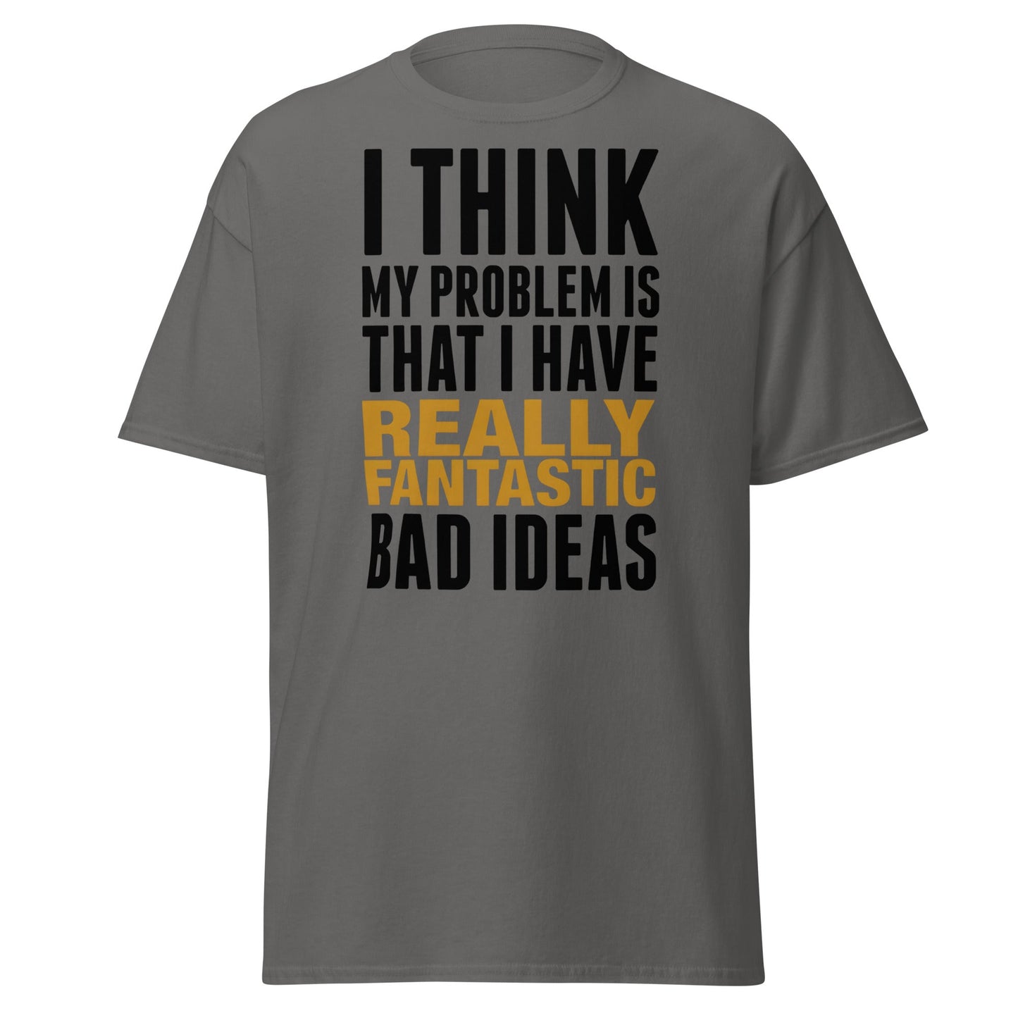 Fantastic Bad Ideas T-Shirt – Funny Sarcastic Graphic Tee - Charcoal - T-Shirts Online