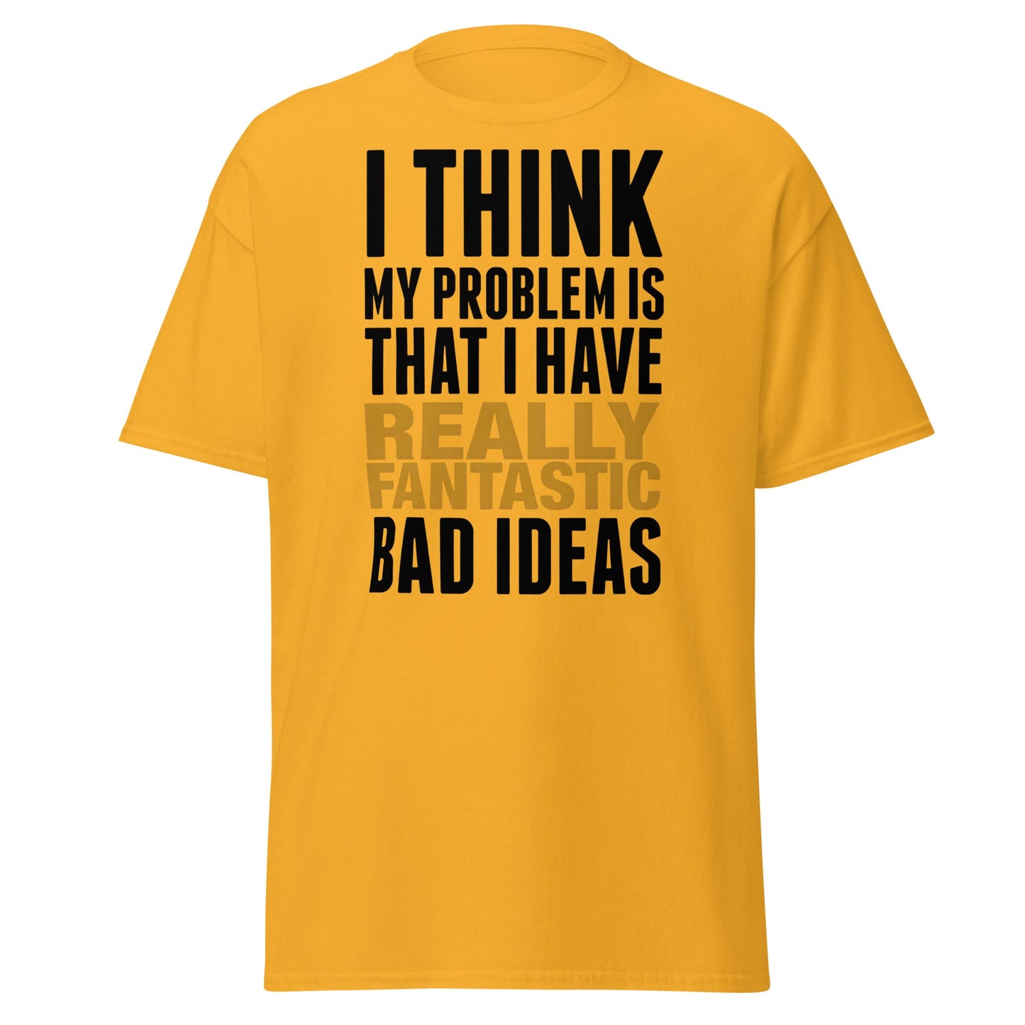 Fantastic Bad Ideas T-Shirt – Funny Sarcastic Graphic Tee - Gold - T-Shirts Online