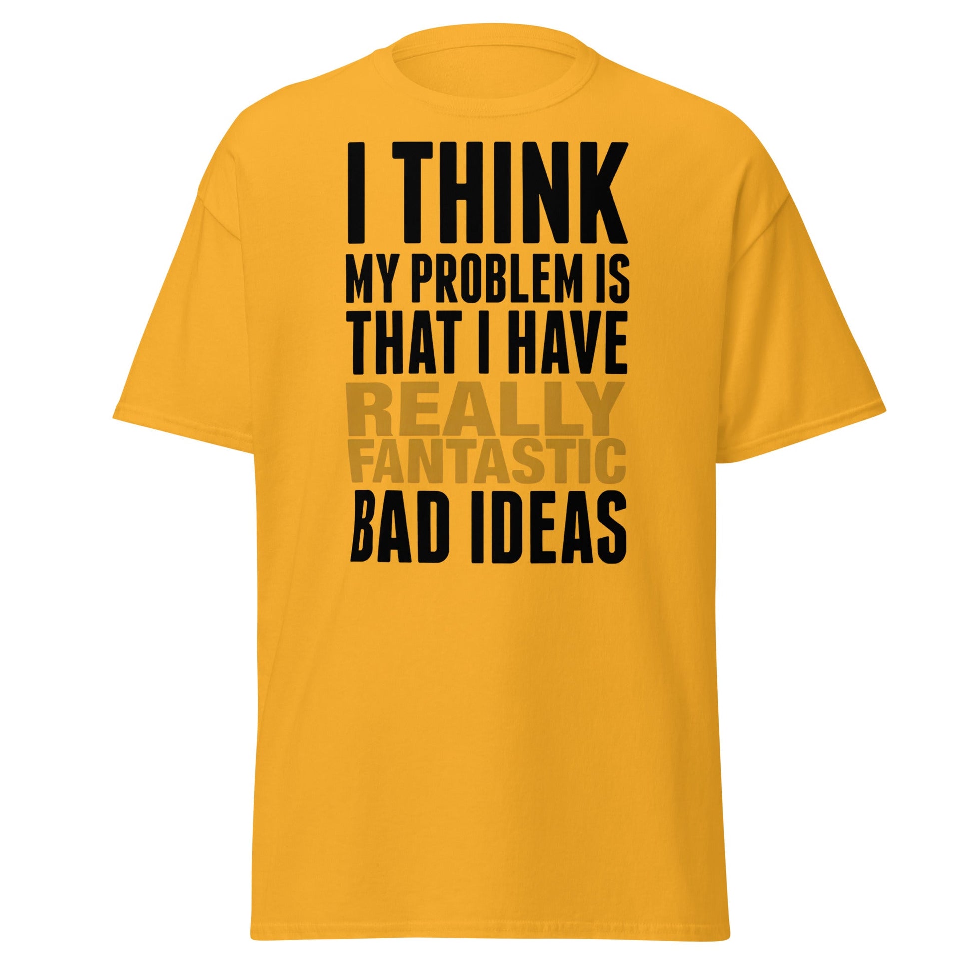 Fantastic Bad Ideas T-Shirt – Funny Sarcastic Graphic Tee - Gold - T-Shirts Online