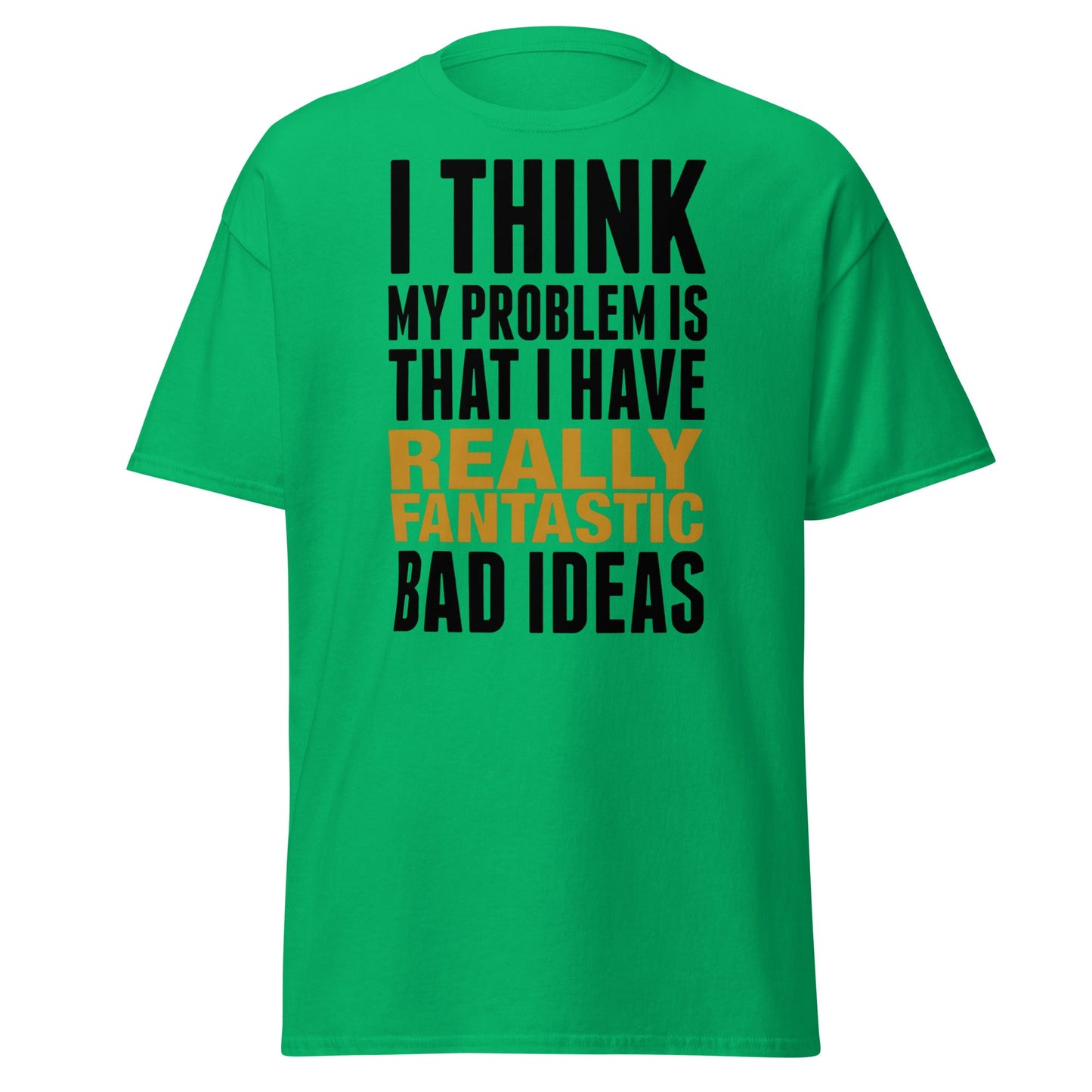 Fantastic Bad Ideas T-Shirt – Funny Sarcastic Graphic Tee - Irish Green - T-Shirts Online