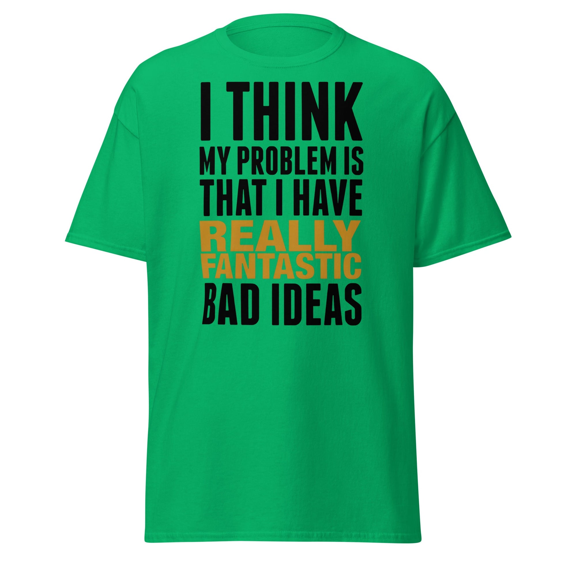 Fantastic Bad Ideas T-Shirt – Funny Sarcastic Graphic Tee - Irish Green - T-Shirts Online