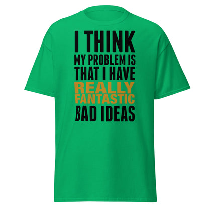 Fantastic Bad Ideas T-Shirt – Funny Sarcastic Graphic Tee - Irish Green - T-Shirts Online