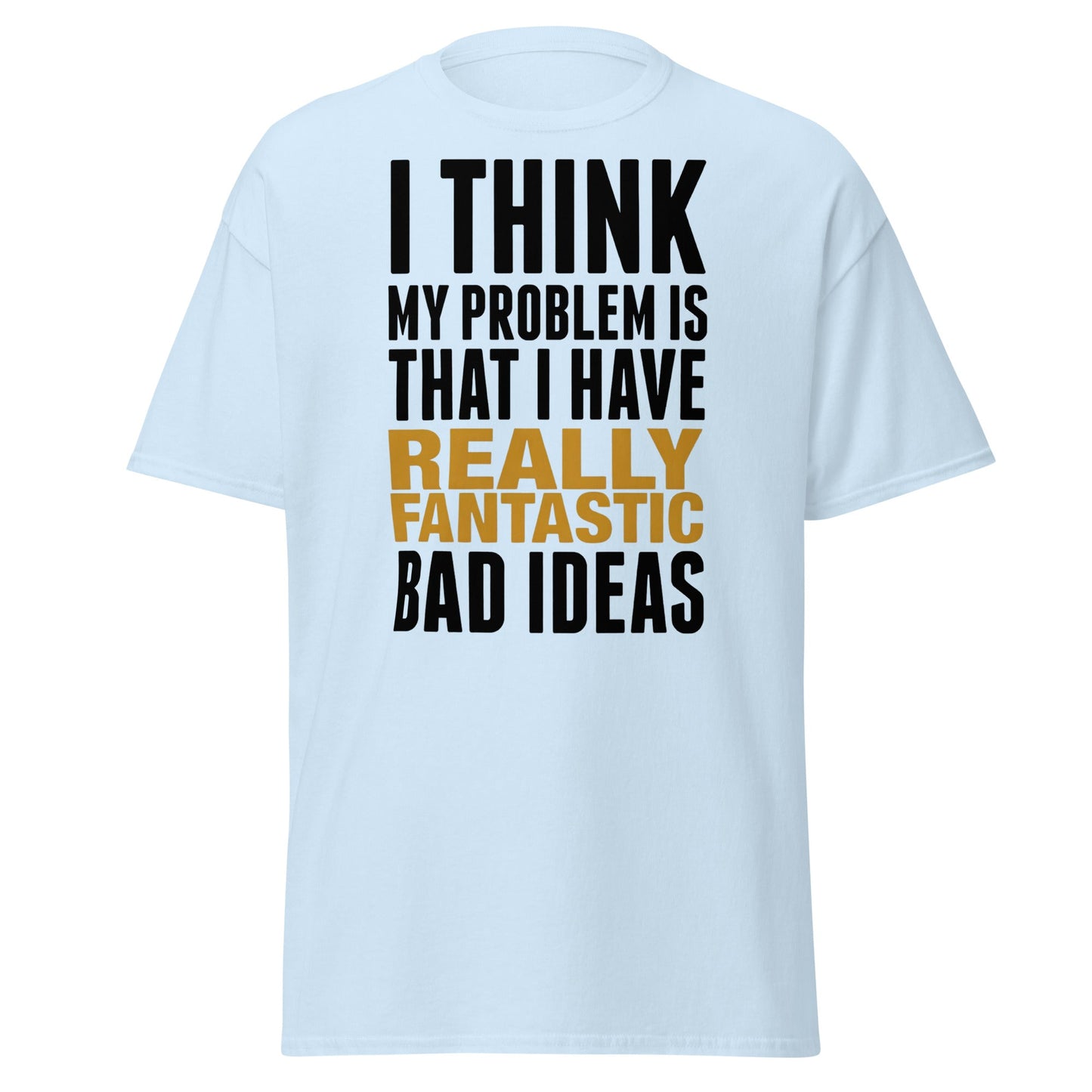 Fantastic Bad Ideas T-Shirt – Funny Sarcastic Graphic Tee - Light Blue - T-Shirts Online