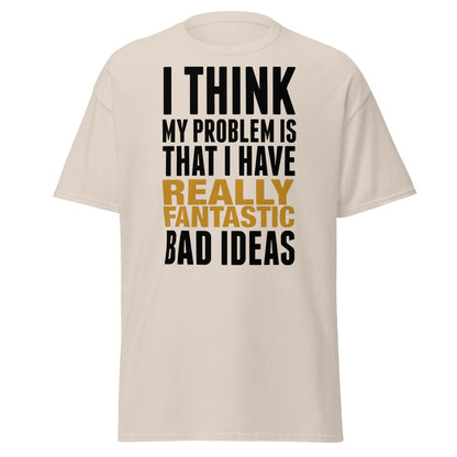 Fantastic Bad Ideas T-Shirt – Funny Sarcastic Graphic Tee - Natural - T-Shirts Online