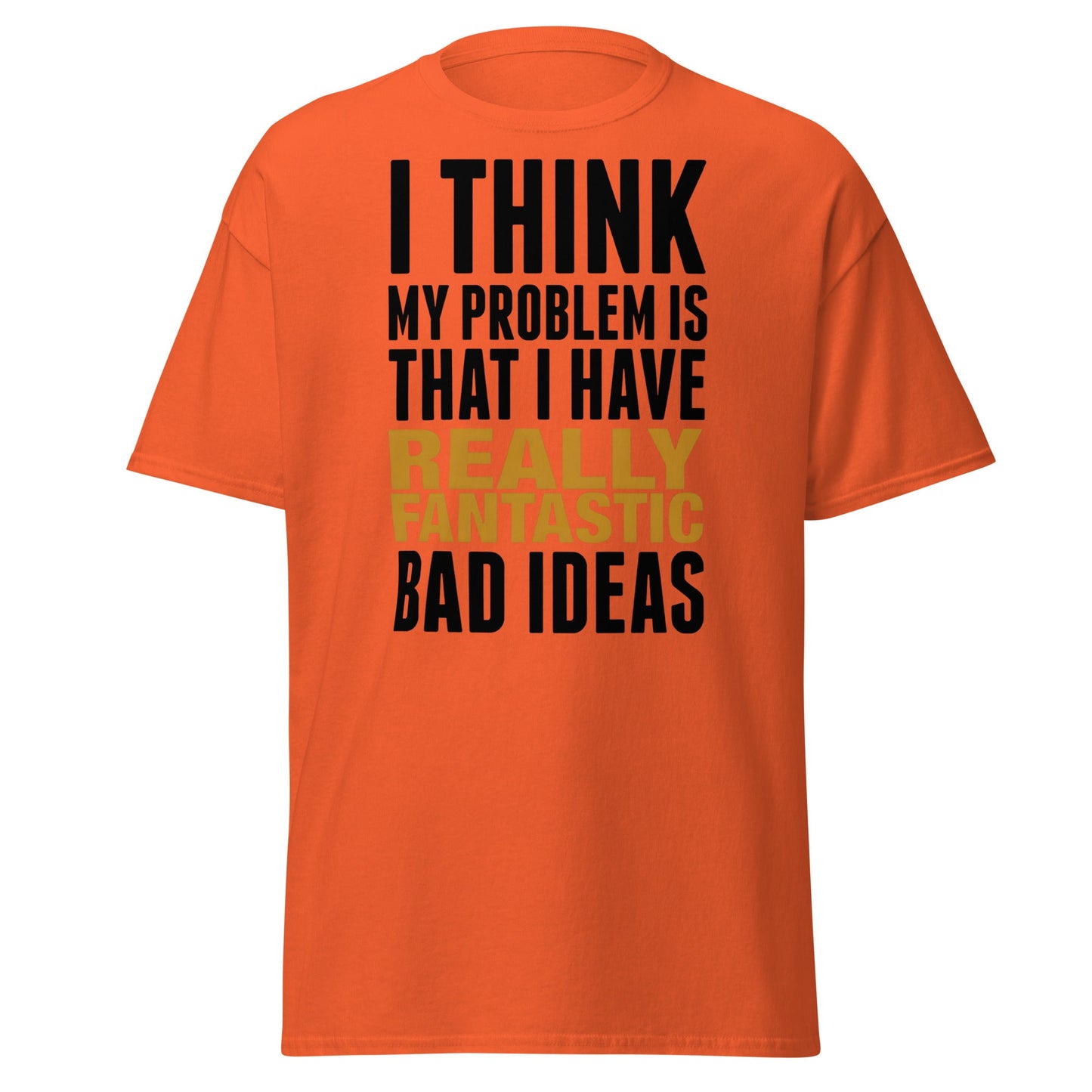 Fantastic Bad Ideas T-Shirt – Funny Sarcastic Graphic Tee - Orange - T-Shirts Online