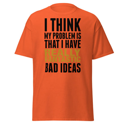 Fantastic Bad Ideas T-Shirt – Funny Sarcastic Graphic Tee - Orange - T-Shirts Online