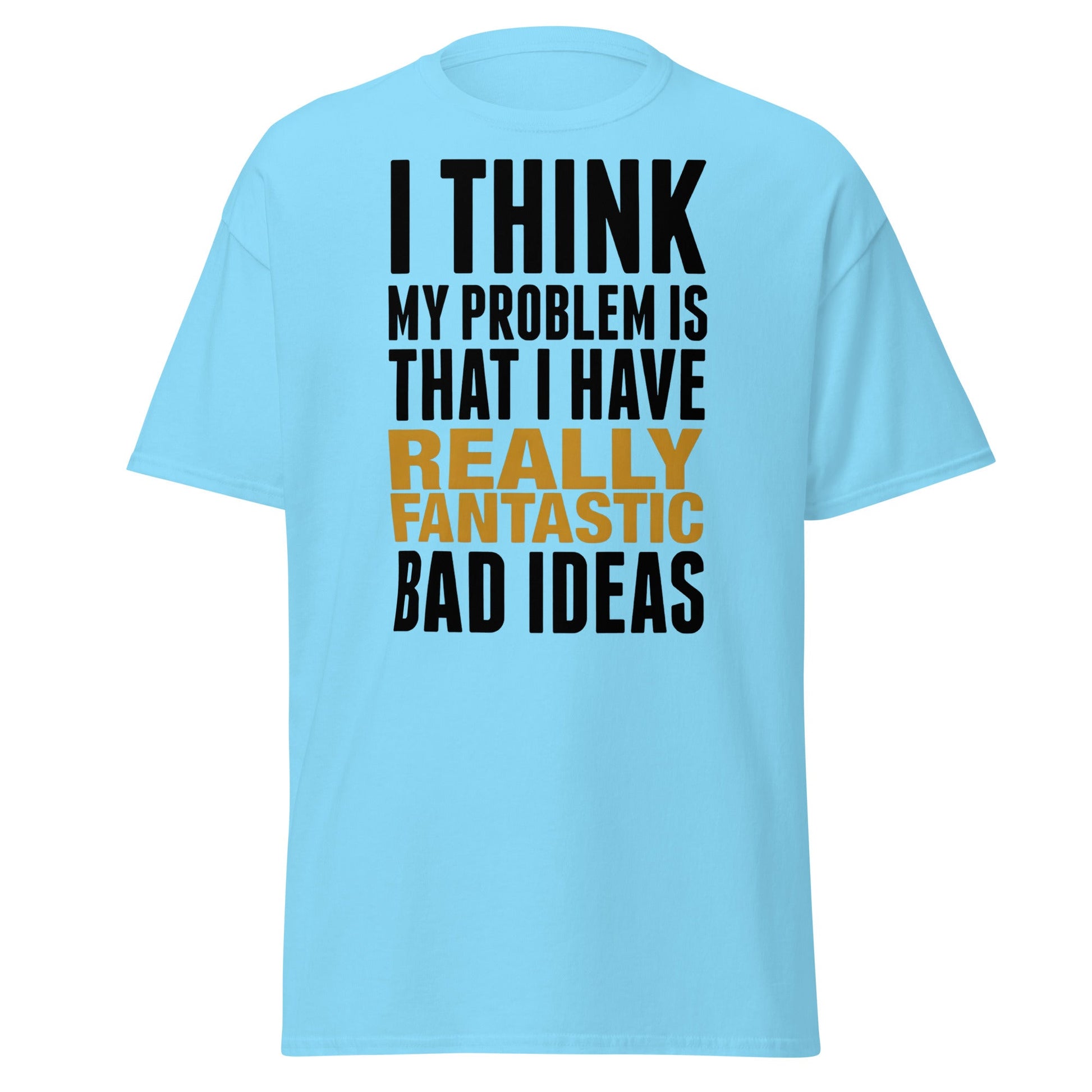 Fantastic Bad Ideas T-Shirt – Funny Sarcastic Graphic Tee - Sky - T-Shirts Online