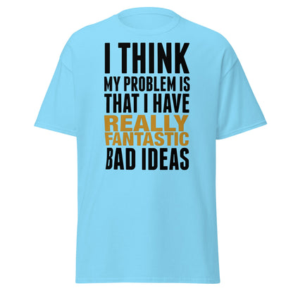 Fantastic Bad Ideas T-Shirt – Funny Sarcastic Graphic Tee - Sky - T-Shirts Online