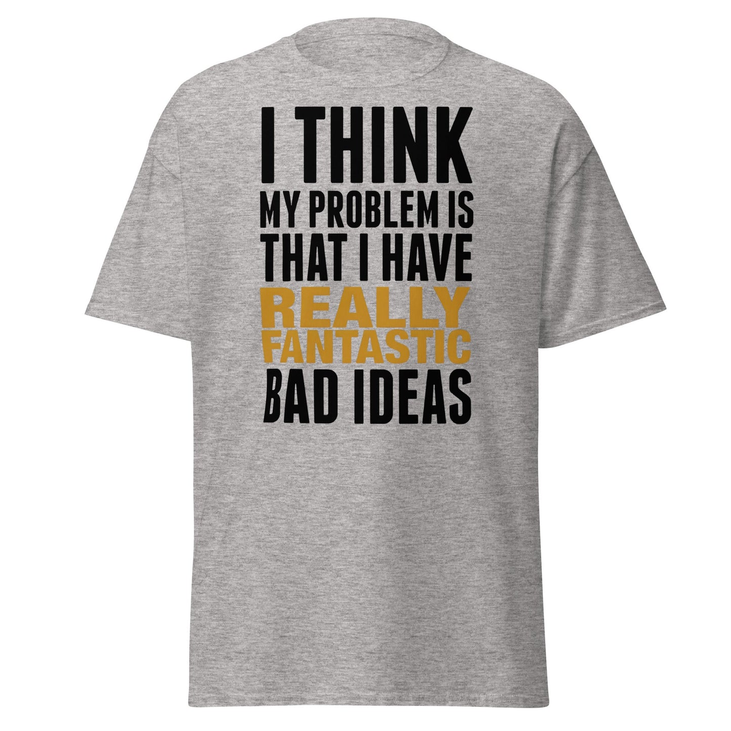 Fantastic Bad Ideas T-Shirt – Funny Sarcastic Graphic Tee - Sport Grey - T-Shirts Online