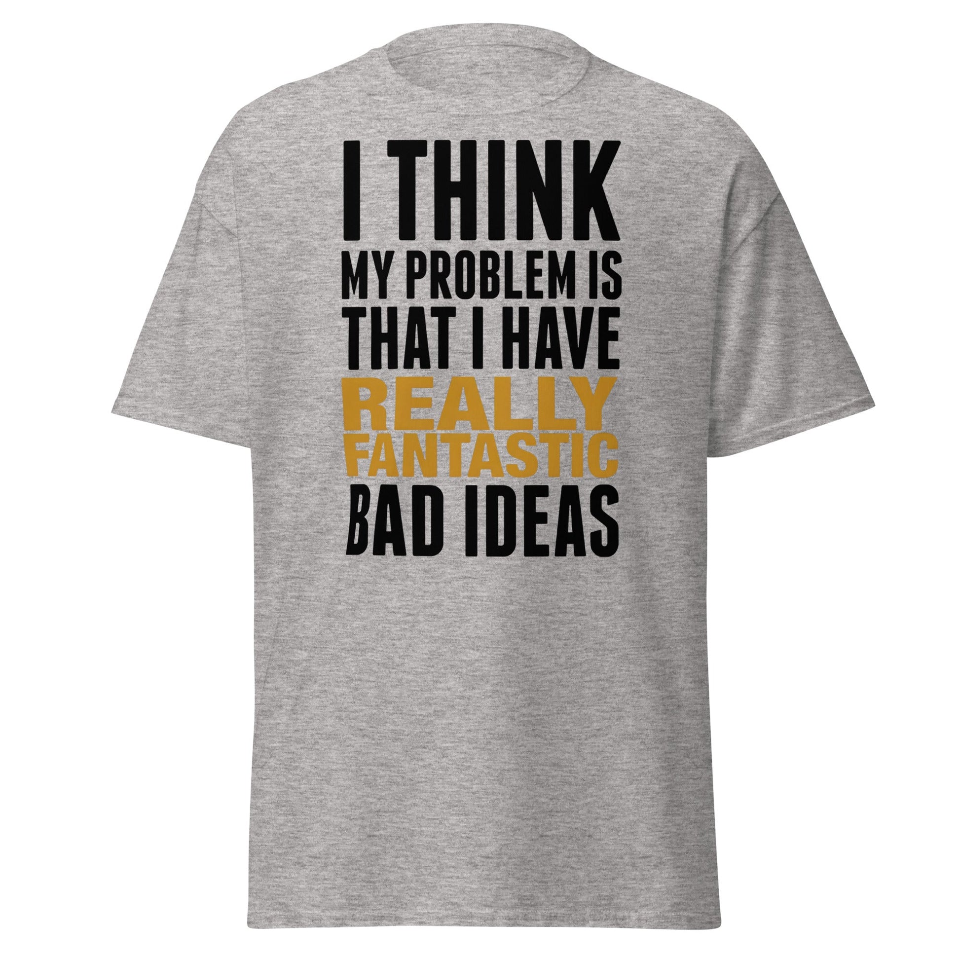 Fantastic Bad Ideas T-Shirt – Funny Sarcastic Graphic Tee - Sport Grey - T-Shirts Online