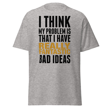 Fantastic Bad Ideas T-Shirt – Funny Sarcastic Graphic Tee - Sport Grey - T-Shirts Online