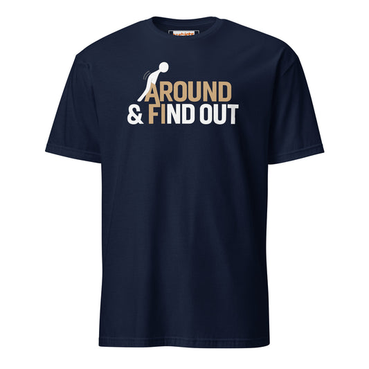 Navy blue t-shirt with 'Around & Find Out' text and graphic on a white background