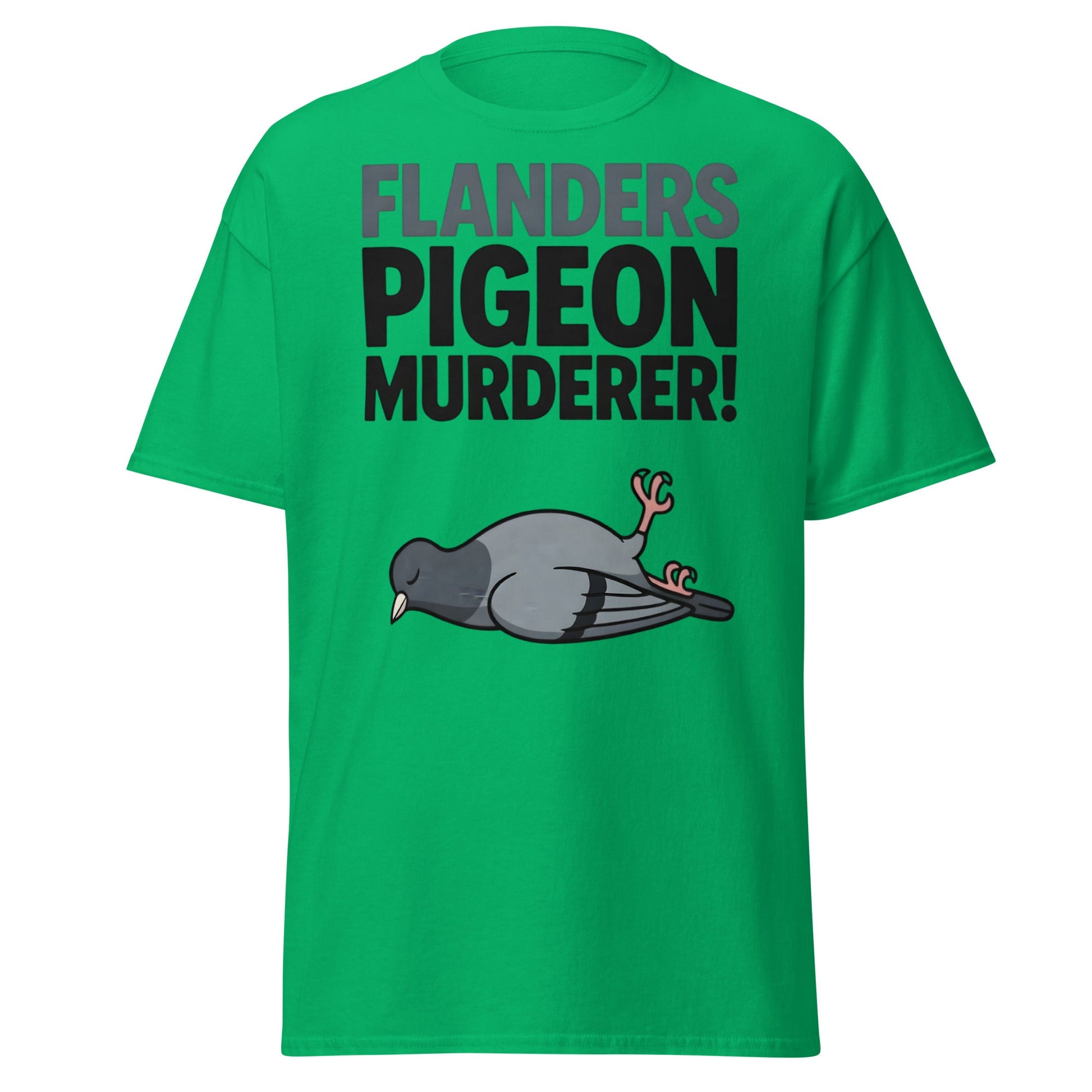 Flanders Pigeon Murderer T-Shirt - Funny Dark Humor Tee - Irish Green - T-Shirts Online