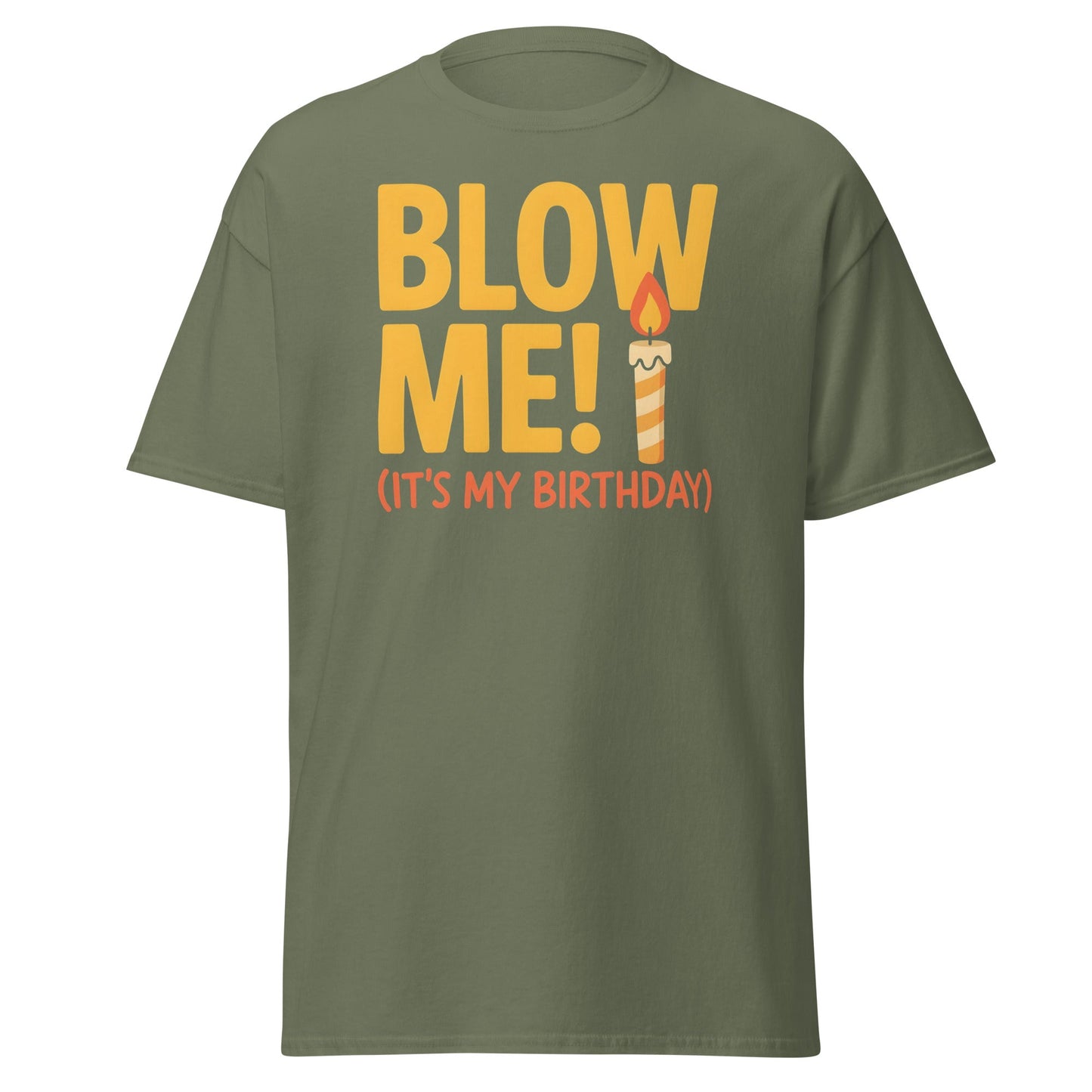 Funny Blow Me It's My Birthday T-Shirt - Adult Humor Tee - Military Green - T-Shirts Online