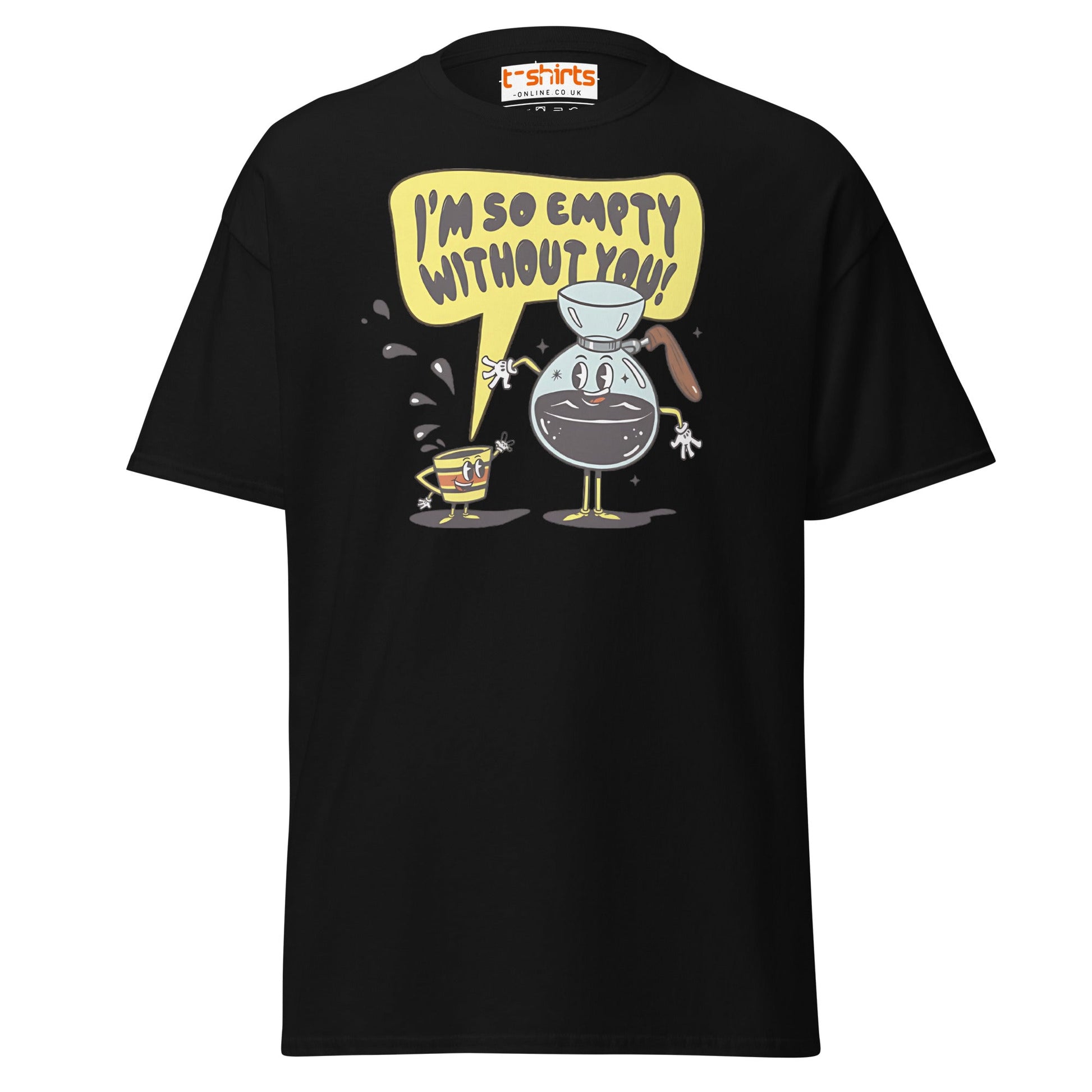 Funny Coffee Lovers T-Shirt | Empty Without You Tee - Black - T-Shirts Online