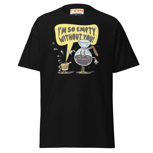 Funny Coffee Lovers T-Shirt | Empty Without You Tee - Black - T-Shirts Online