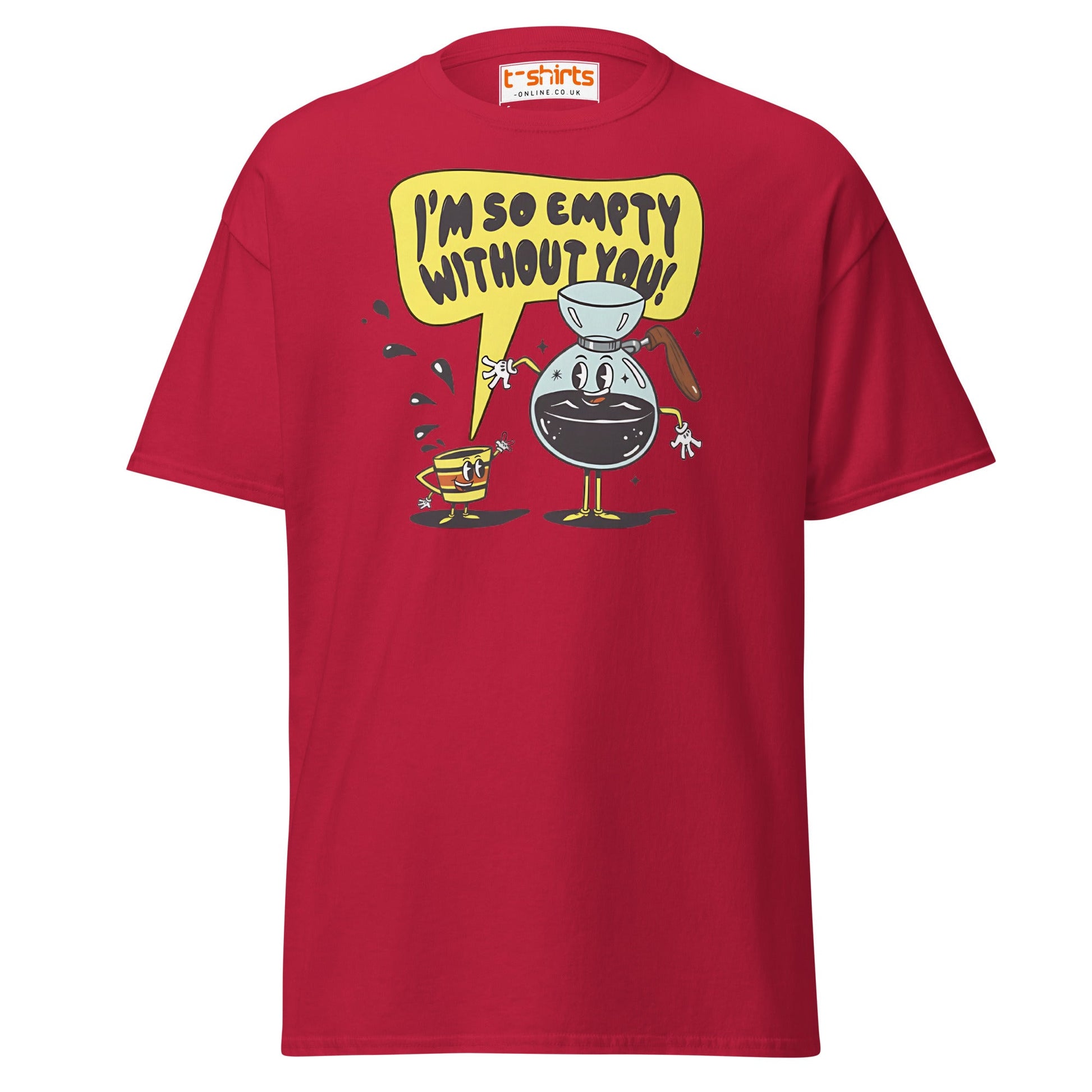Funny Coffee Lovers T-Shirt | Empty Without You Tee - Cardinal - T-Shirts Online