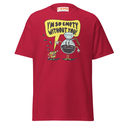 Funny Coffee Lovers T-Shirt | Empty Without You Tee - Cardinal - T-Shirts Online