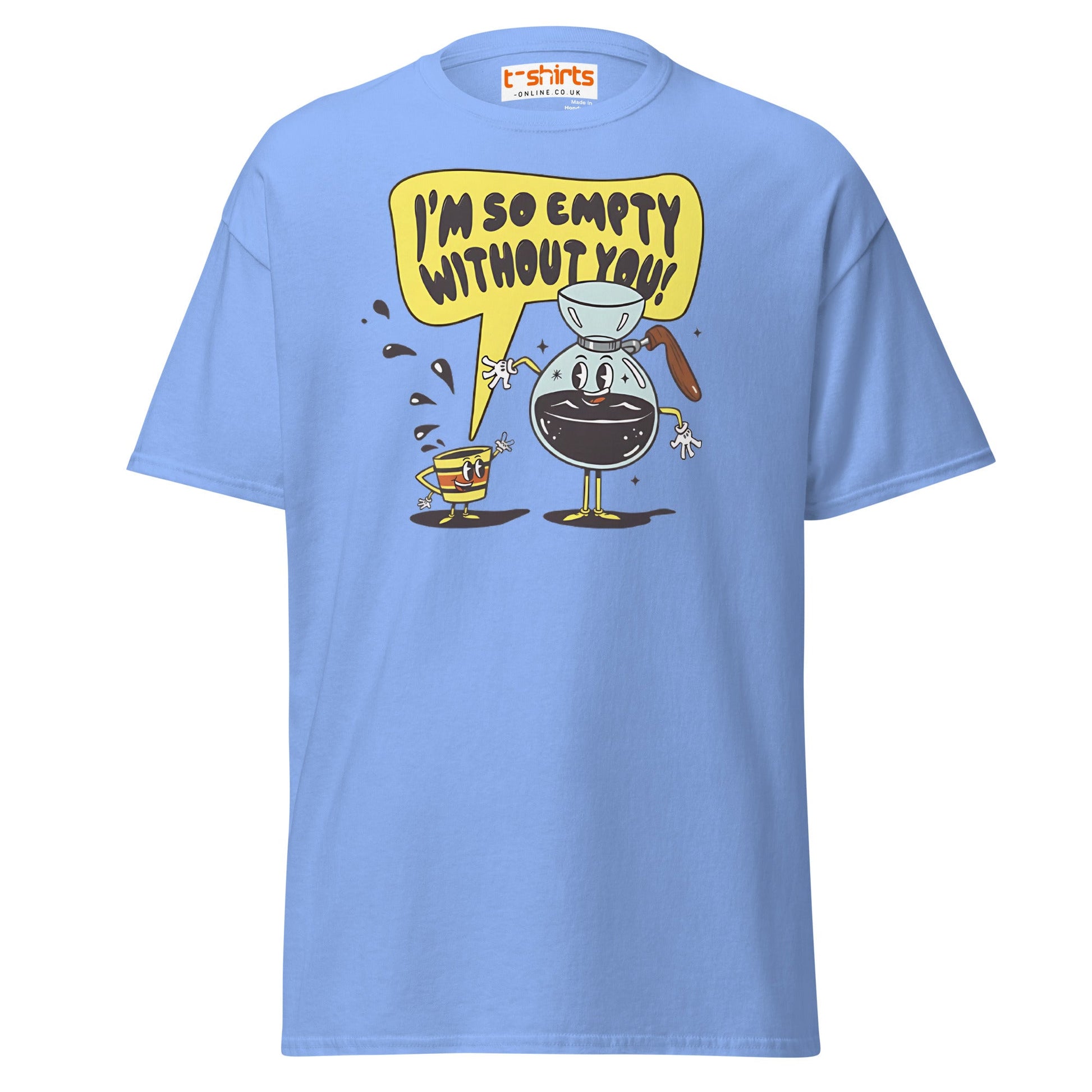 Funny Coffee Lovers T-Shirt | Empty Without You Tee - Carolina Blue - T-Shirts Online
