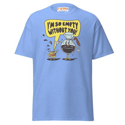 Funny Coffee Lovers T-Shirt | Empty Without You Tee - Carolina Blue - T-Shirts Online