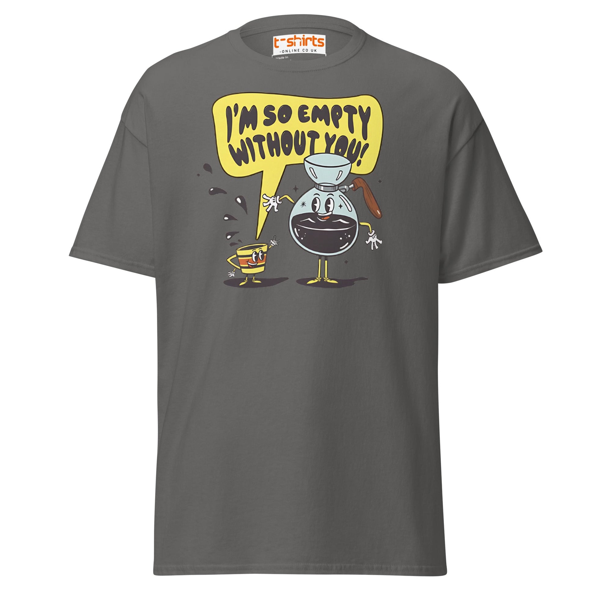 Funny Coffee Lovers T-Shirt | Empty Without You Tee - Charcoal - T-Shirts Online