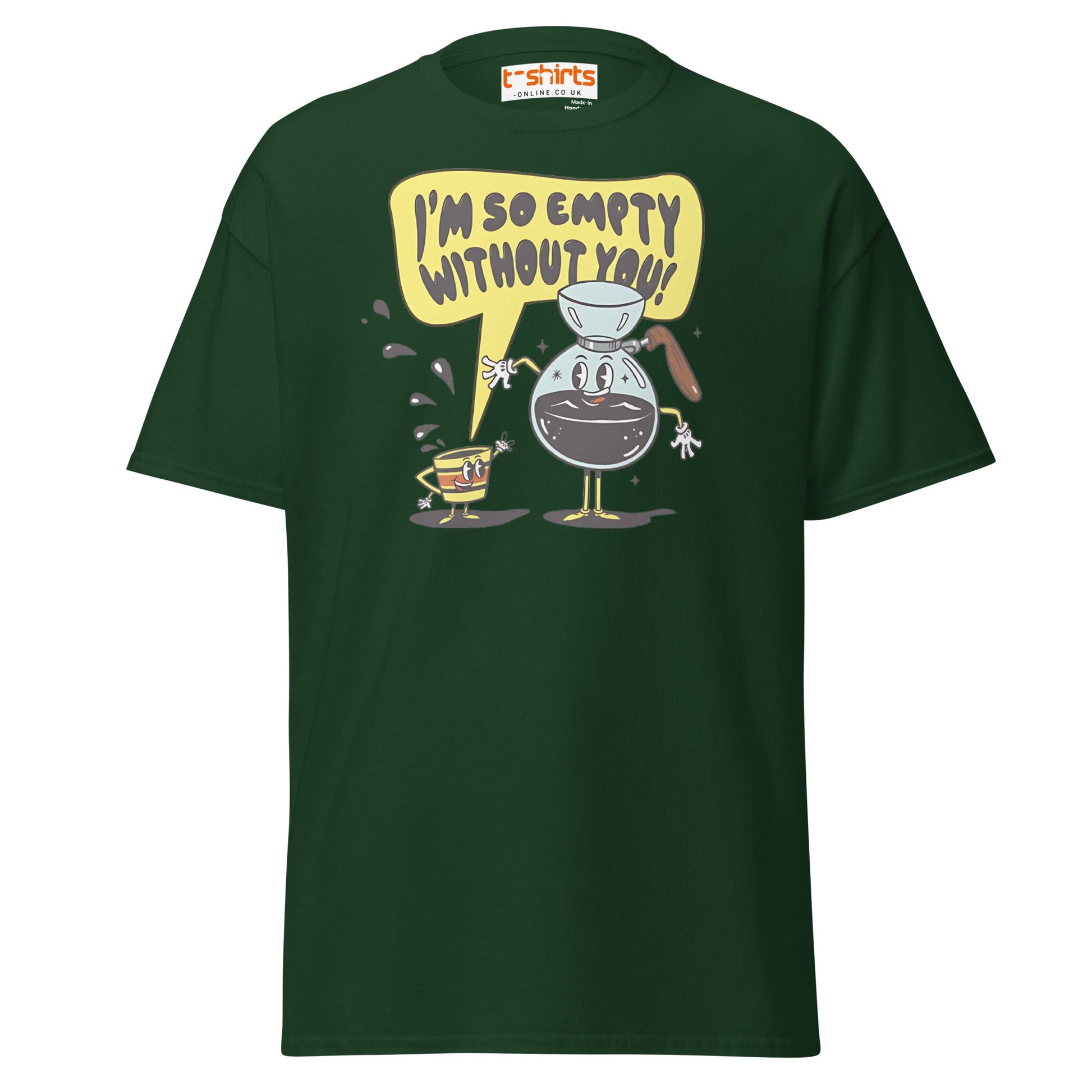 Funny Coffee Lovers T-Shirt | Empty Without You Tee - Forest Green - T-Shirts Online