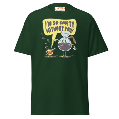 Funny Coffee Lovers T-Shirt | Empty Without You Tee - Forest Green - T-Shirts Online