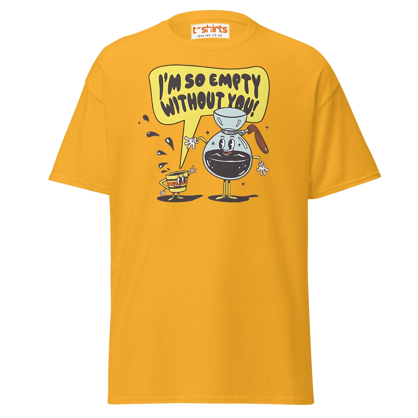 Funny Coffee Lovers T-Shirt | Empty Without You Tee - Gold - T-Shirts Online