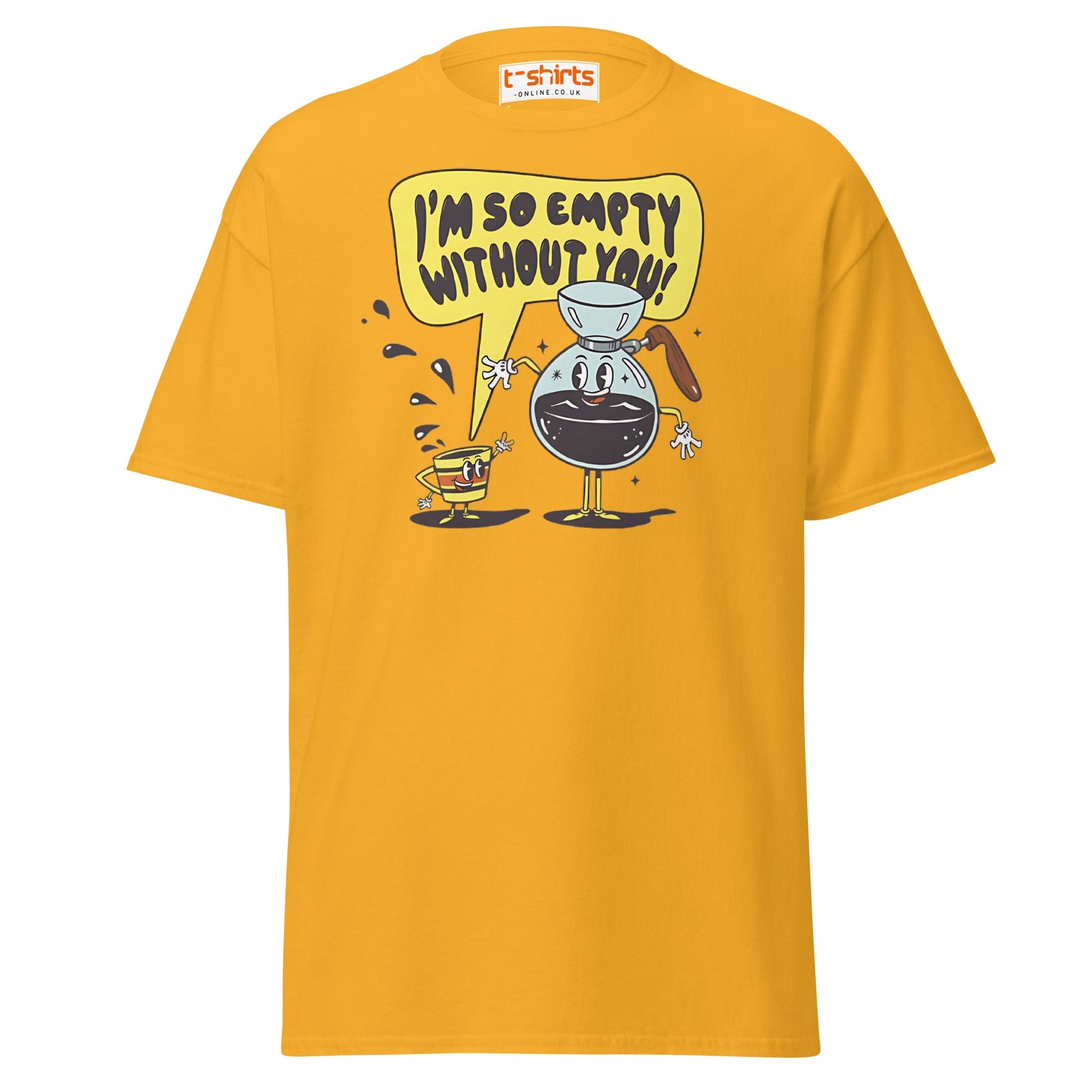 Funny Coffee Lovers T-Shirt | Empty Without You Tee - Gold - T-Shirts Online