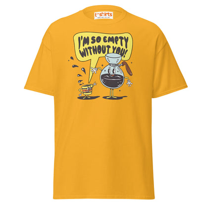 Funny Coffee Lovers T-Shirt | Empty Without You Tee - Gold - T-Shirts Online
